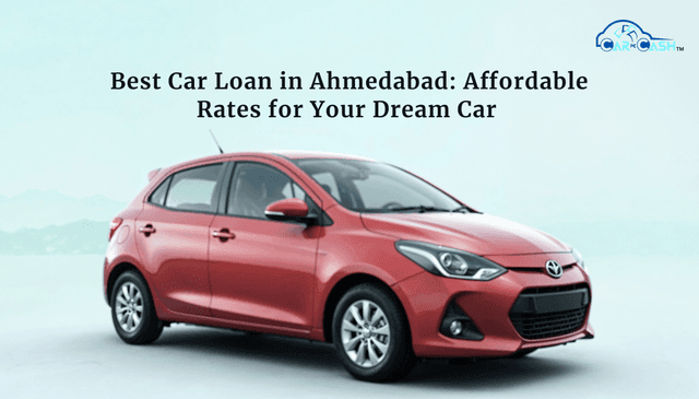 Best Car Loan in Ahmedabad: Affordable Rates for Your Dream Car