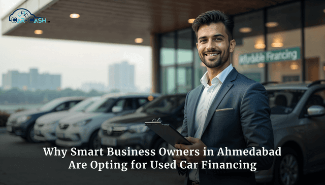 Why Smart Business Owners in Ahmedabad Are Opting for Used Car Financing